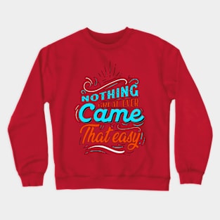 Nothing Great Ever Came That Easy Design Crewneck Sweatshirt